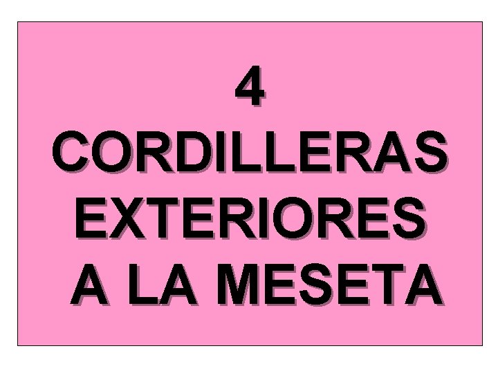 4 CORDILLERAS EXTERIORES A LA MESETA 