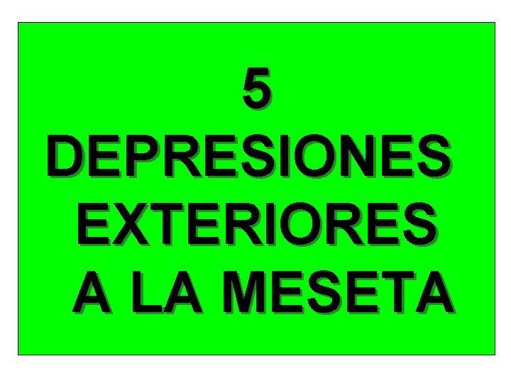 5 DEPRESIONES EXTERIORES A LA MESETA 