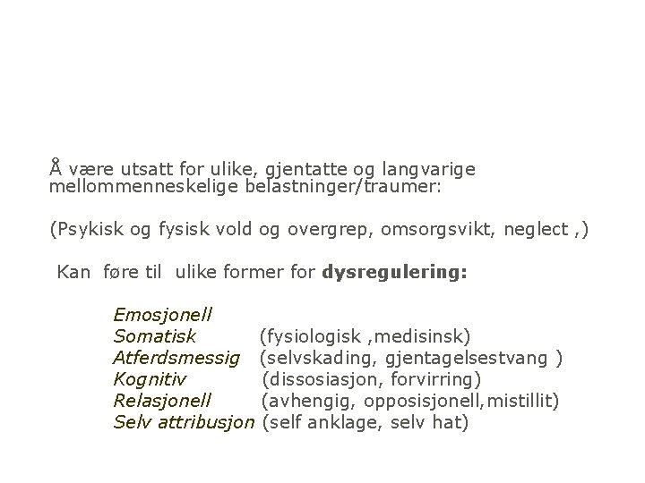 Å være utsatt for ulike, gjentatte og langvarige mellommenneskelige belastninger/traumer: (Psykisk og fysisk vold