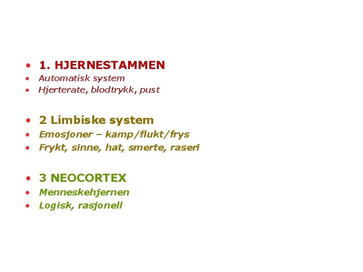  • 1. HJERNESTAMMEN • • Automatisk system Hjerterate, blodtrykk, pust • 2 Limbiske