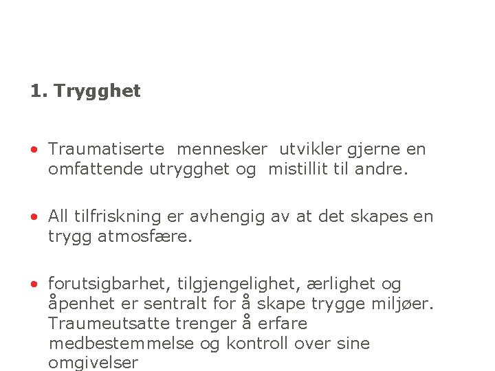 1. Trygghet • Traumatiserte mennesker utvikler gjerne en omfattende utrygghet og mistillit til andre.