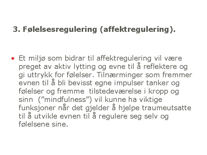 3. Følelsesregulering (affektregulering). • Et miljø som bidrar til affektregulering vil være preget av