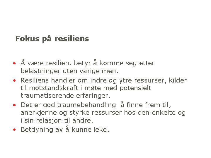 Fokus på resiliens • Å være resilient betyr å komme seg etter belastninger uten