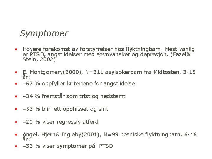 Symptomer • Høyere forekomst av forstyrrelser hos flyktningbarn. Mest vanlig er PTSD, angstlidelser med