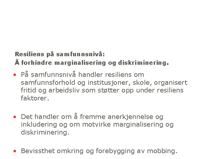 Resiliens på samfunnsnivå: Å forhindre marginalisering og diskriminering. • På samfunnsnivå handler resiliens om