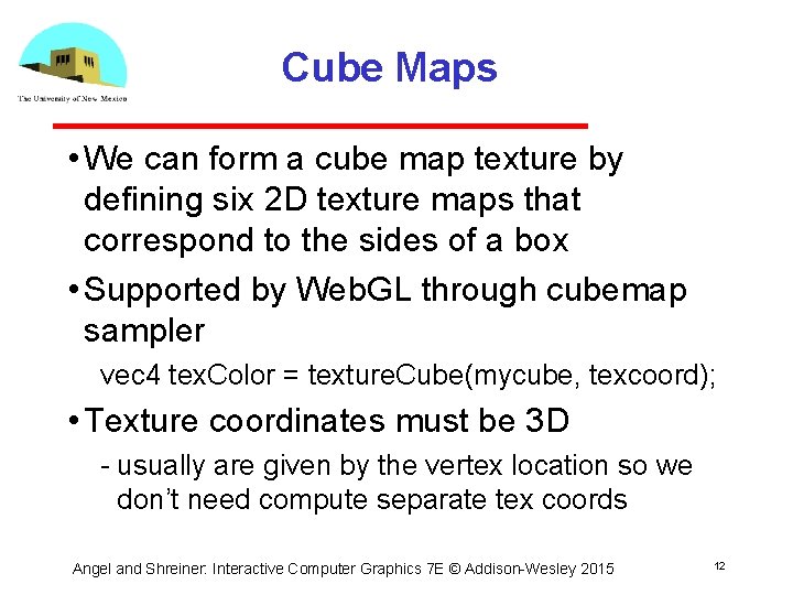 Cube Maps • We can form a cube map texture by defining six 2