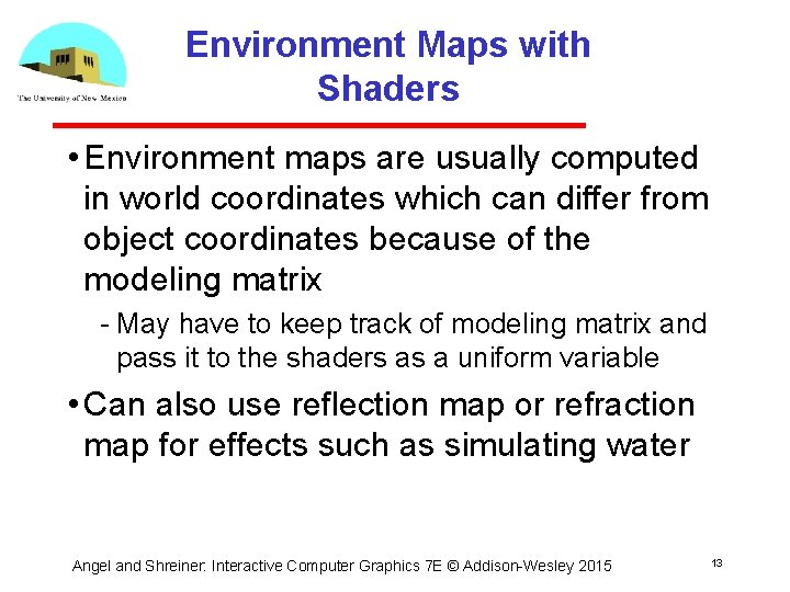 Environment Maps with Shaders • Environment maps are usually computed in world coordinates which