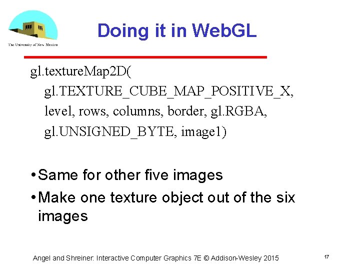 Doing it in Web. GL gl. texture. Map 2 D( gl. TEXTURE_CUBE_MAP_POSITIVE_X, level, rows,