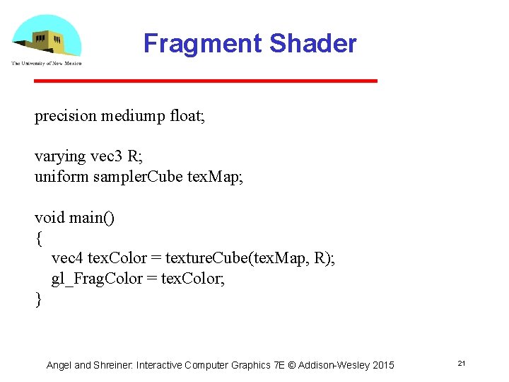 Fragment Shader precision mediump float; varying vec 3 R; uniform sampler. Cube tex. Map;