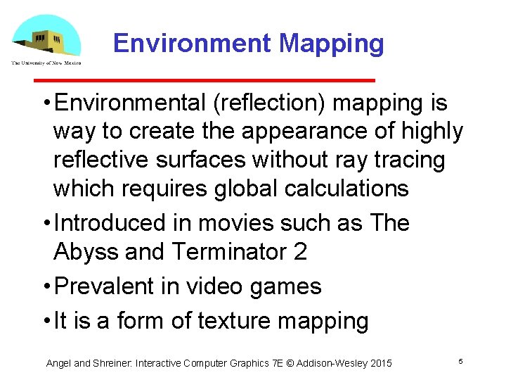 Environment Mapping • Environmental (reflection) mapping is way to create the appearance of highly