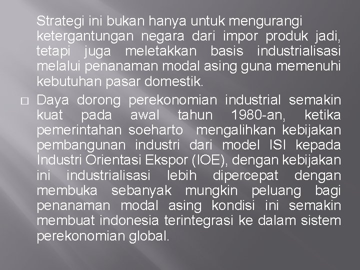 � Strategi ini bukan hanya untuk mengurangi ketergantungan negara dari impor produk jadi, tetapi