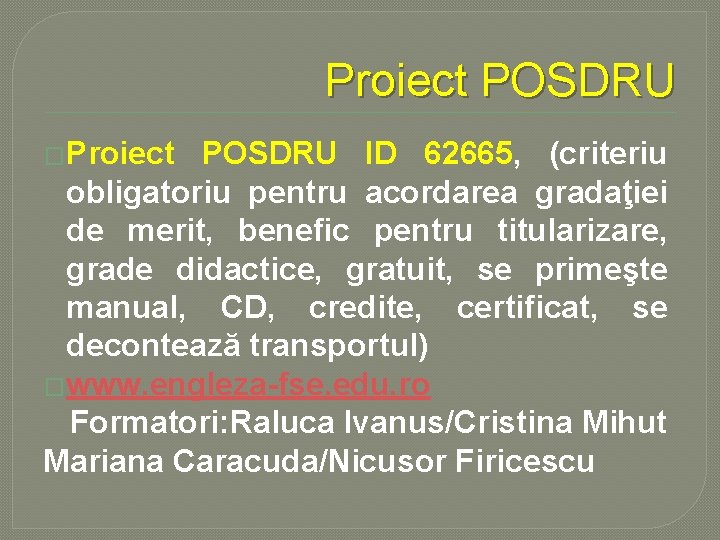 Proiect POSDRU �Proiect POSDRU ID 62665, (criteriu obligatoriu pentru acordarea gradaţiei de merit, benefic