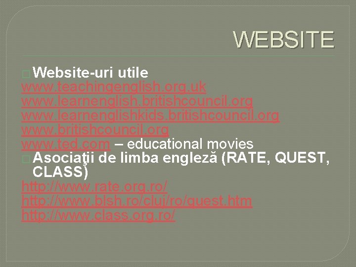 WEBSITE � Website-uri utile www. teachingenglish. org. uk www. learnenglish. britishcouncil. org www. learnenglishkids.