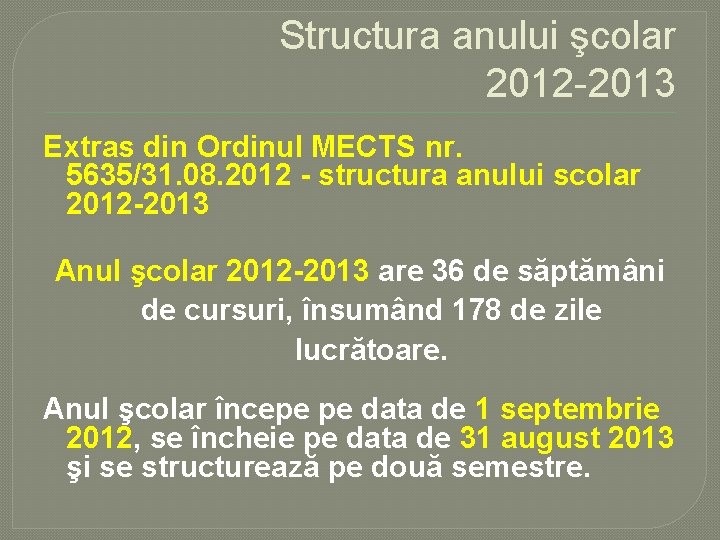 Structura anului şcolar 2012 -2013 Extras din Ordinul MECTS nr. 5635/31. 08. 2012 -