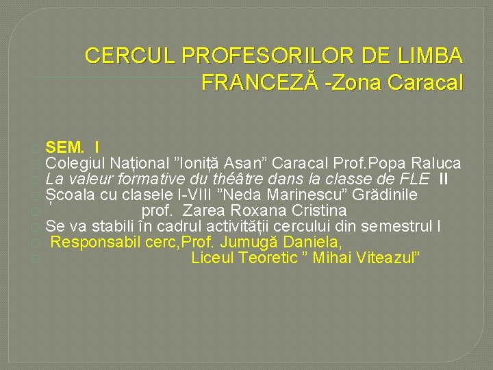 CERCUL PROFESORILOR DE LIMBA FRANCEZĂ -Zona Caracal � � � � SEM. I Colegiul