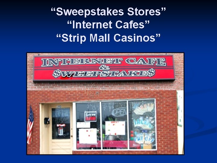 “Sweepstakes Stores” “Internet Cafes” “Strip Mall Casinos” 