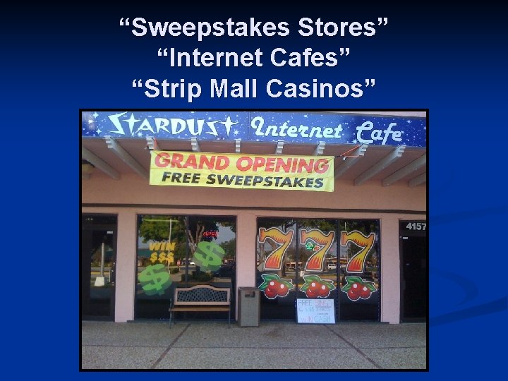 “Sweepstakes Stores” “Internet Cafes” “Strip Mall Casinos” 