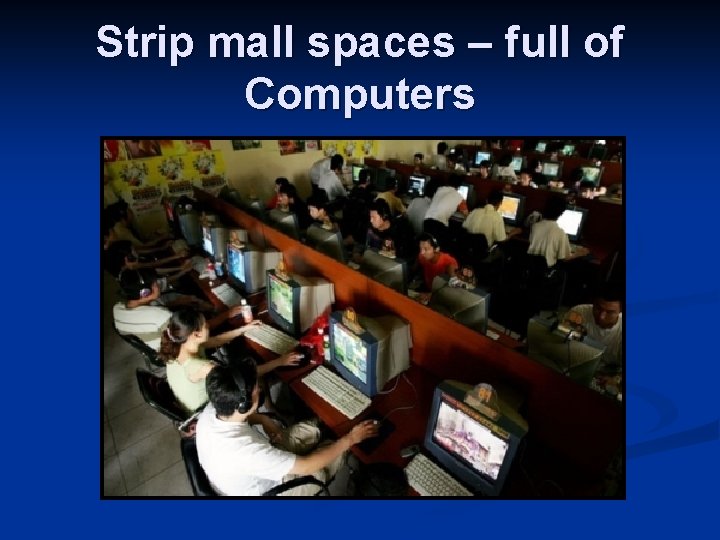 Strip mall spaces – full of Computers 