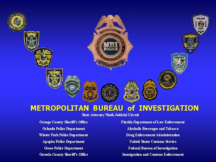 METROPOLITAN BUREAU of INVESTIGATION State Attorney Ninth Judicial Circuit Orange County Sheriff’s Office Florida