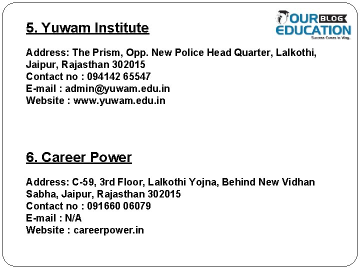 5. Yuwam Institute Address: The Prism, Opp. New Police Head Quarter, Lalkothi, Jaipur, Rajasthan