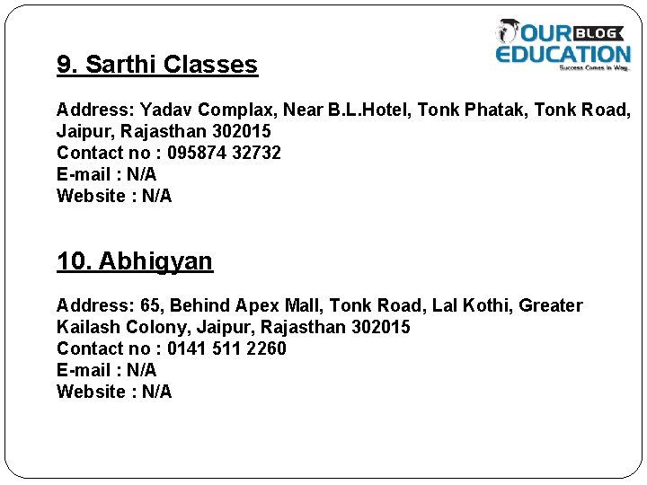 9. Sarthi Classes Address: Yadav Complax, Near B. L. Hotel, Tonk Phatak, Tonk Road,