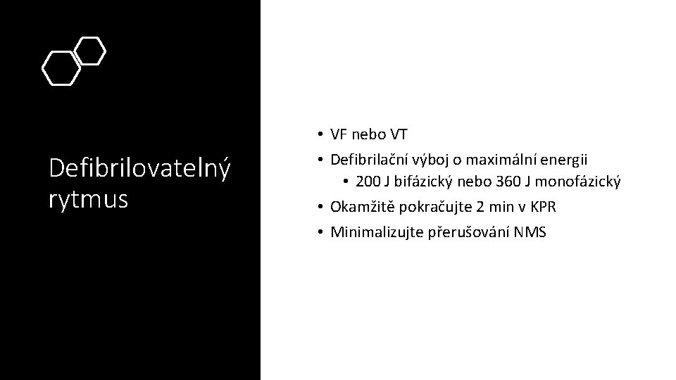 Defibrilovatelný rytmus • VF nebo VT • Defibrilační výboj o maximální energii • 200