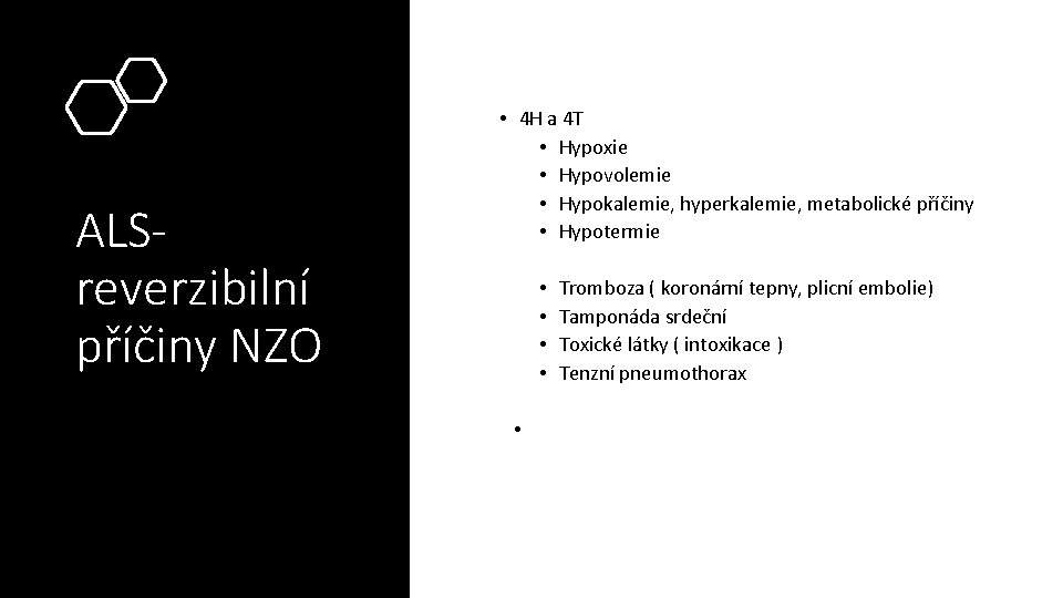 ALSreverzibilní příčiny NZO • 4 H a 4 T • Hypoxie • Hypovolemie •