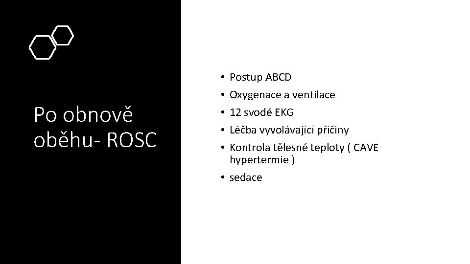 Po obnově oběhu- ROSC Postup ABCD Oxygenace a ventilace 12 svodé EKG Léčba vyvolávající