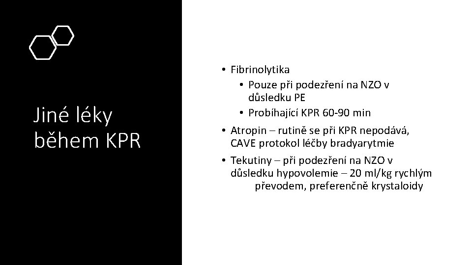 Jiné léky během KPR • Fibrinolytika • Pouze při podezření na NZO v důsledku