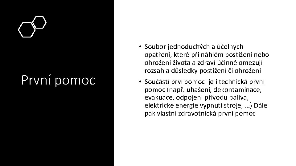 První pomoc • Soubor jednoduchých a účelných opatření, které při náhlém postižení nebo ohrožení