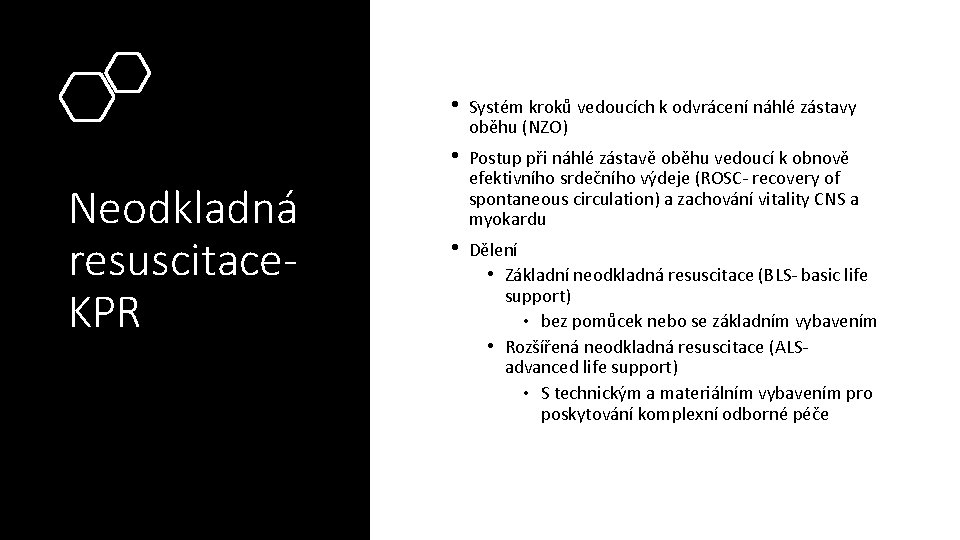 Neodkladná resuscitace. KPR • Systém kroků vedoucích k odvrácení náhlé zástavy oběhu (NZO) •