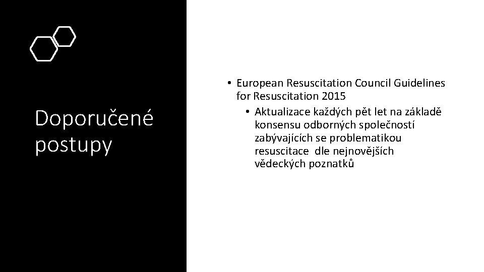 Doporučené postupy • European Resuscitation Council Guidelines for Resuscitation 2015 • Aktualizace každých pět