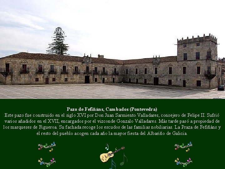 Pazo de Fefiñáns, Cambados (Pontevedra) Este pazo fue construido en el siglo XVI por