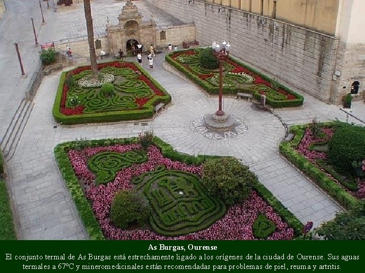 As Burgas, Ourense El conjunto termal de As Burgas está estrechamente ligado a los