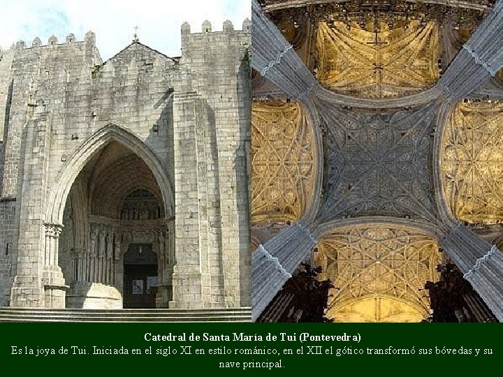 Catedral de Santa María de Tui (Pontevedra) Es la joya de Tui. Iniciada en