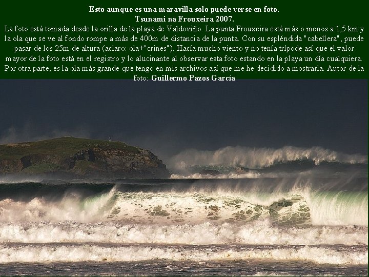 Esto aunque es una maravilla solo puede verse en foto. Tsunami na Frouxeira 2007.