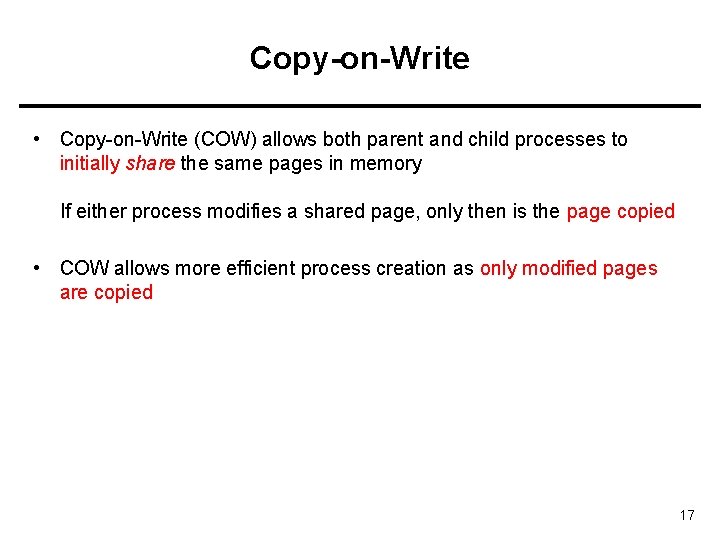 Copy-on-Write • Copy-on-Write (COW) allows both parent and child processes to initially share the