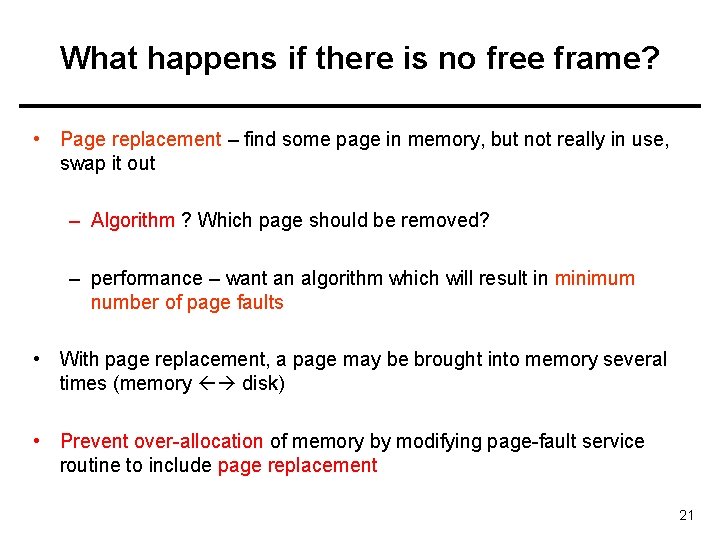 What happens if there is no free frame? • Page replacement – find some