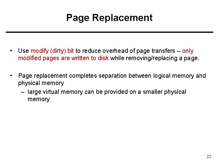 Page Replacement • Use modify (dirty) bit to reduce overhead of page transfers –