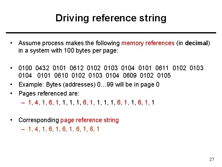 Driving reference string • Assume process makes the following memory references (in decimal) in