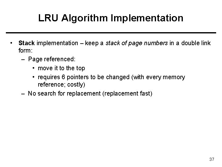 LRU Algorithm Implementation • Stack implementation – keep a stack of page numbers in