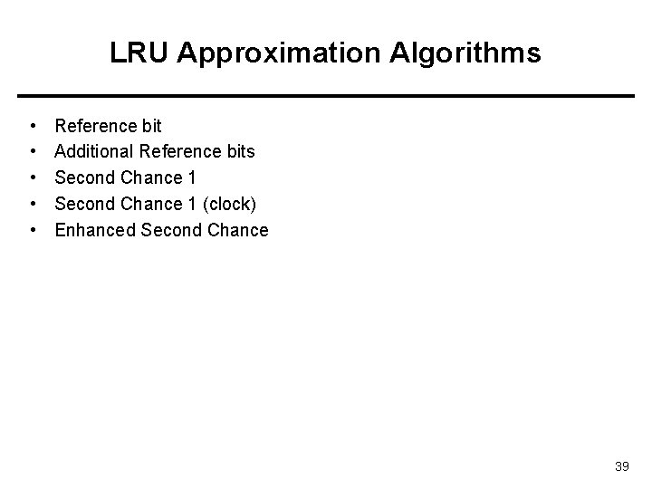 LRU Approximation Algorithms • • • Reference bit Additional Reference bits Second Chance 1
