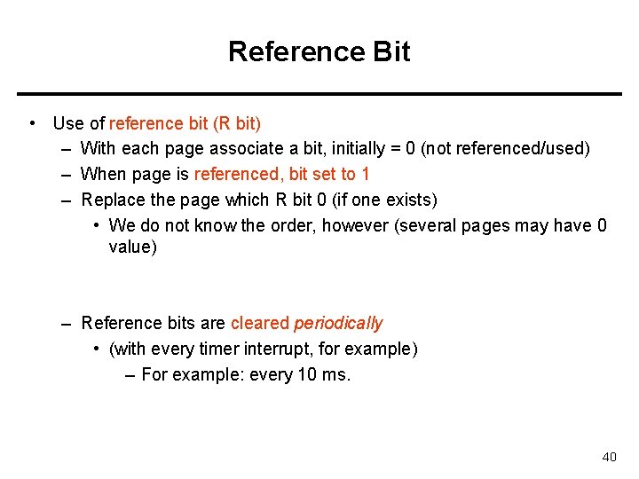 Reference Bit • Use of reference bit (R bit) – With each page associate