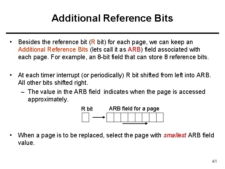Additional Reference Bits • Besides the reference bit (R bit) for each page, we