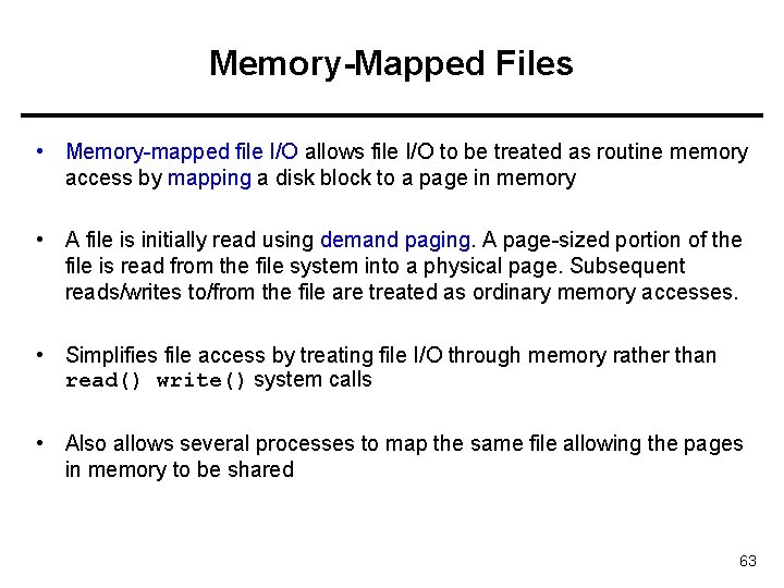 Memory-Mapped Files • Memory-mapped file I/O allows file I/O to be treated as routine