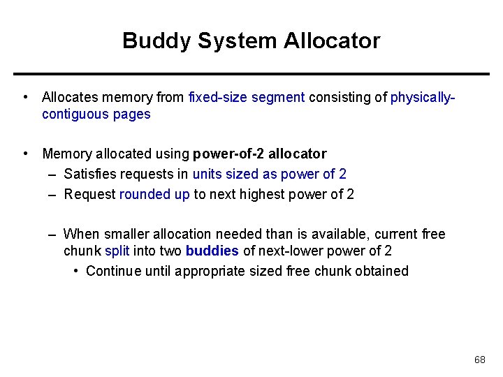 Buddy System Allocator • Allocates memory from fixed-size segment consisting of physicallycontiguous pages •