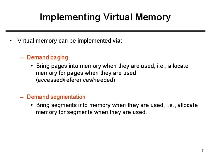 Implementing Virtual Memory • Virtual memory can be implemented via: – Demand paging •