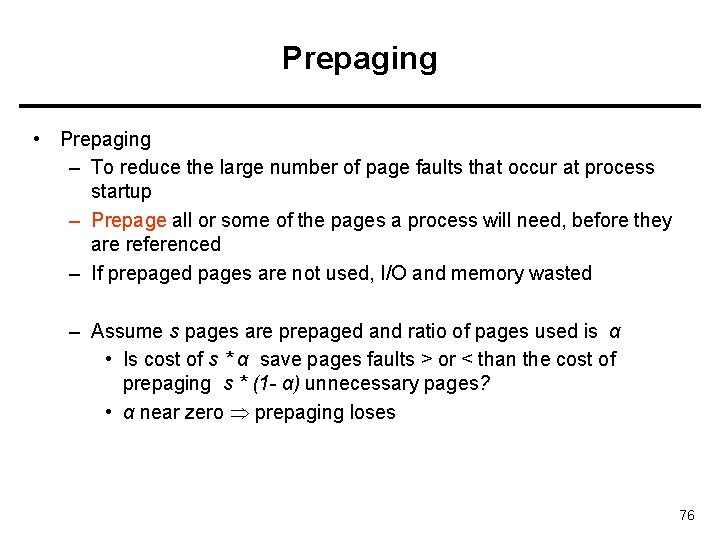 Prepaging • Prepaging – To reduce the large number of page faults that occur