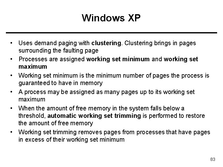 Windows XP • Uses demand paging with clustering. Clustering brings in pages surrounding the