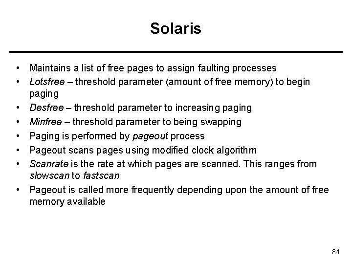 Solaris • Maintains a list of free pages to assign faulting processes • Lotsfree